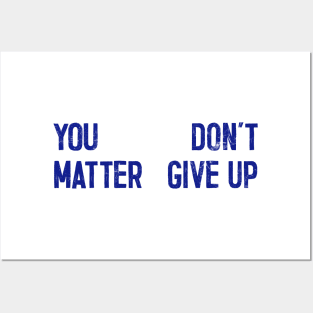 You Matter --- Don't Give Up Posters and Art